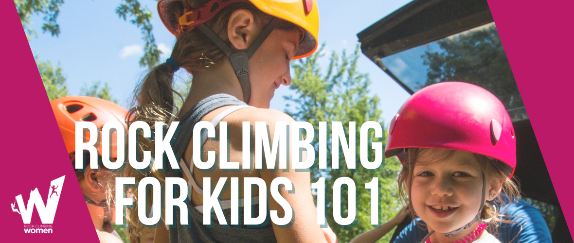The words Rock Climbing For Kids 101 with Rock Climbing Women logo and three children in climbing helmets in the background.