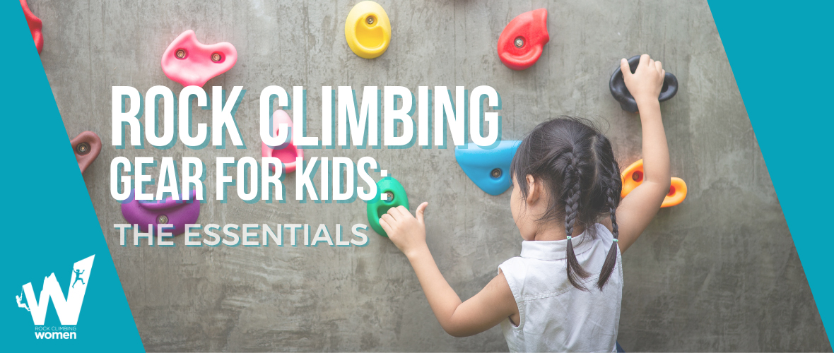 The words Rock Climbing Gear for Kids: The Essentials are placed on a banner showing a small girl on a climbing wall and the Rock Climbing Women logo.