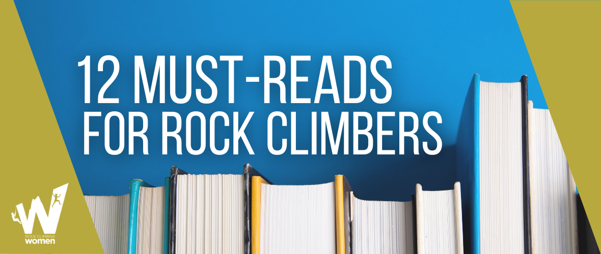 Image of books lined up and the words 12 Must-Reads for Rock Climbers above them. The logo for Rock Climbing Women appears in the bottom left.