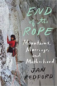 Cover of book End of the Rope: Mountains, Marriage, and Motherhood by Jan Redford.