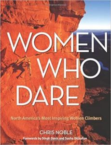 Cover of book Women Who Dare: North America's Most Inspiring Women Climbers by Chris Noble.